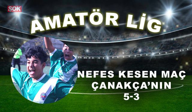 Nefes kesen maç Çanakça’nın: 5-3