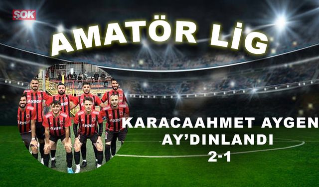 Karacaahmet Aygen Ay’dınlandı: 2-1