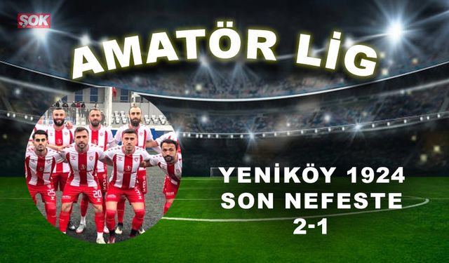 Yeniköy 1924 son nefeste: 2-1