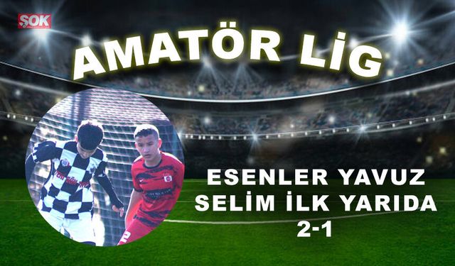 Esenler Yavuz Selim ilk yarıda: 2-1