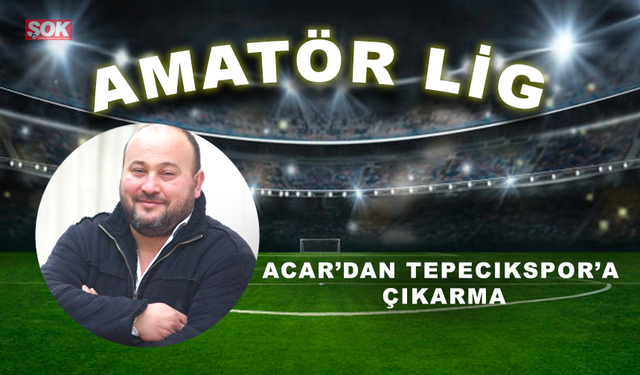 Acar’dan Tepecikspor’a çıkarma