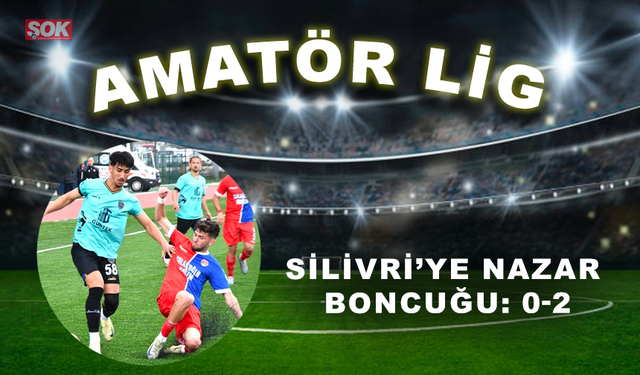 Silivri’ye nazar boncuğu: 0-2