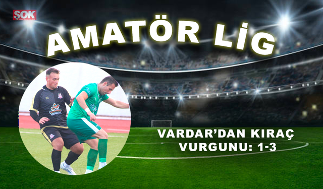 Vardar’dan Kıraç vurgunu: 1-3