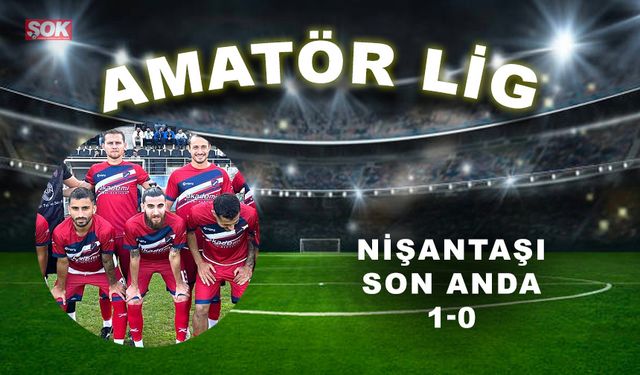 Nişantaşı son anda: 1-0