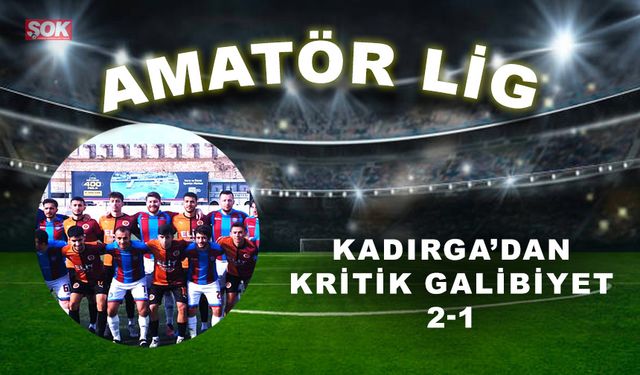 Kadırga’dan kritik galibiyet: 2-1