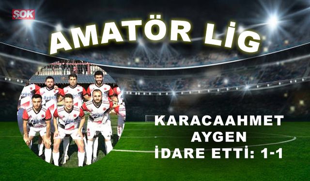 Karacaahmet Aygen idare etti: 1-1