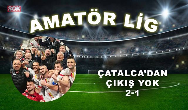 Çatalca’dan çıkış yok: 2-1