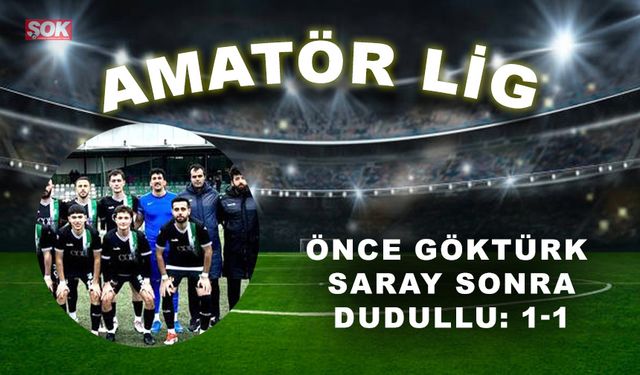 Önce Göktürk Saray sonra Dudullu: 1-1