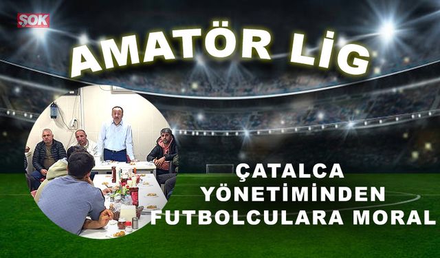 Çatalca yönetiminden futbolculara moral