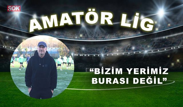 “Bizim yerimiz burası değil”