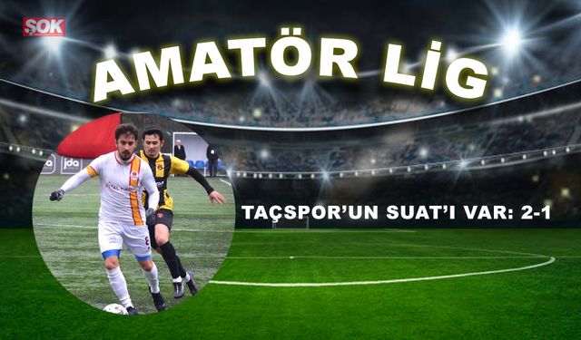 Taçspor’un Suat’ı var: 2-1