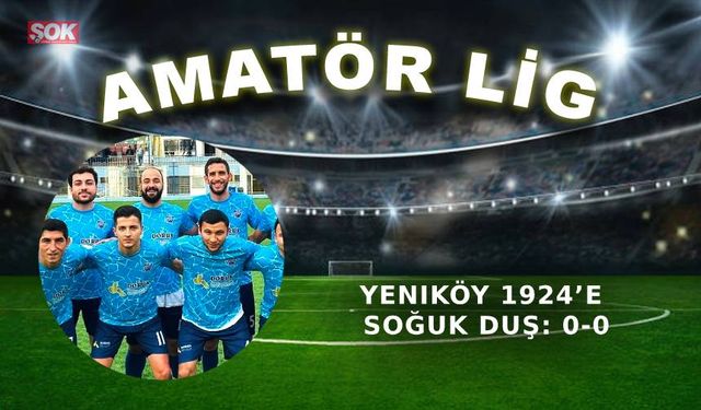 Yeniköy 1924’e soğuk duş: 0-0