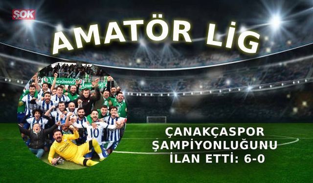 Çanakçaspor şampiyonluğunu ilan etti: 6-0