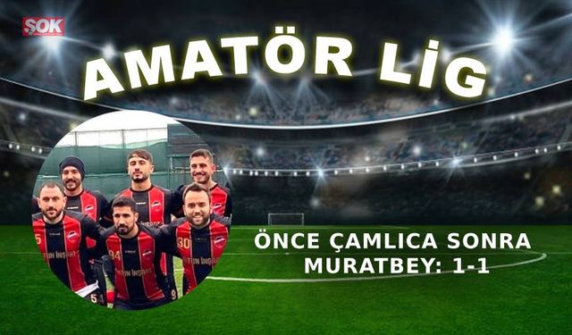 Önce Çamlıca sonra Muratbey: 1-1