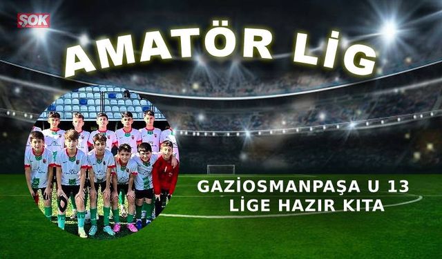 Gaziosmanpaşa U 13 lige hazır kıta