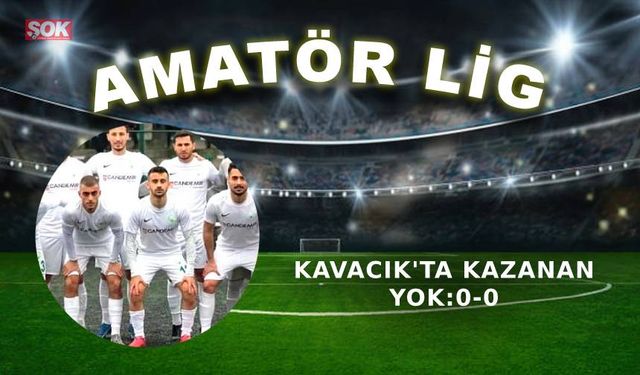 Kavacık’ta kazanan yok: 0-0