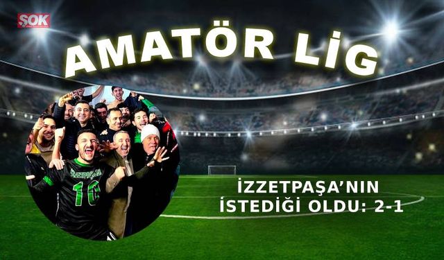 İzzetpaşa’nın istediği oldu: 2-1