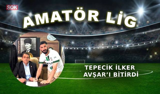 Tepecik İlker Avşar’ı bitirdi