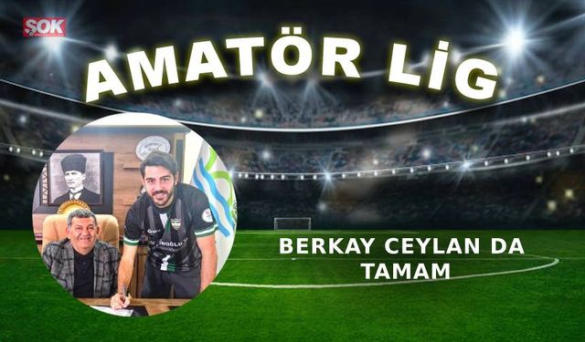 Berkay Ceylan da tamam