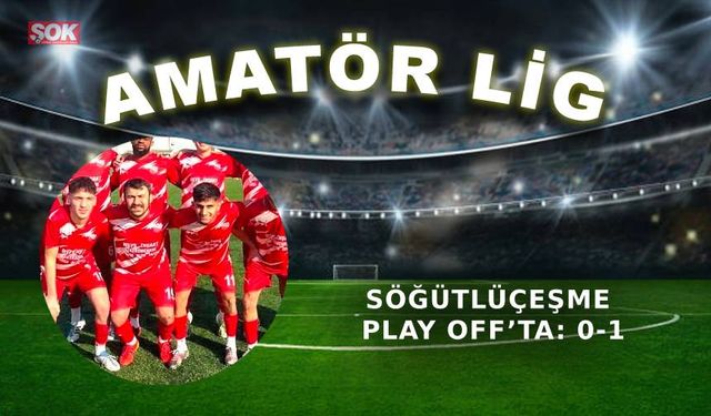 Söğütlüçeşme Play Off’ta: 0-1