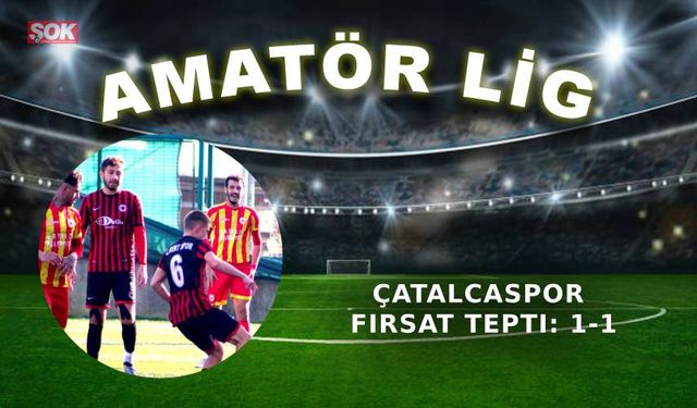 Çatalcaspor fırsat tepti: 1-1