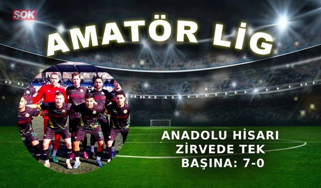 Anadolu Hisarı zirvede tek başına: 7-0