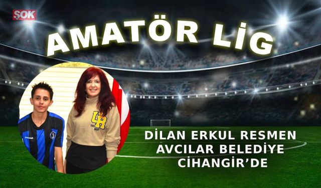 Dilan Erkul resmen Avcılar Belediye Cihangir’de