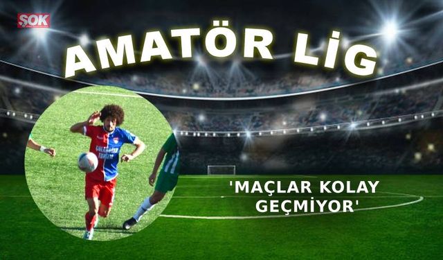 'Maçlar kolay geçmiyor'