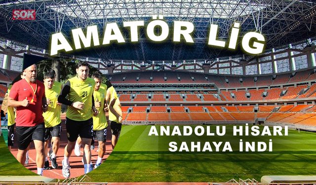 Anadolu Hisarı sahaya indi
