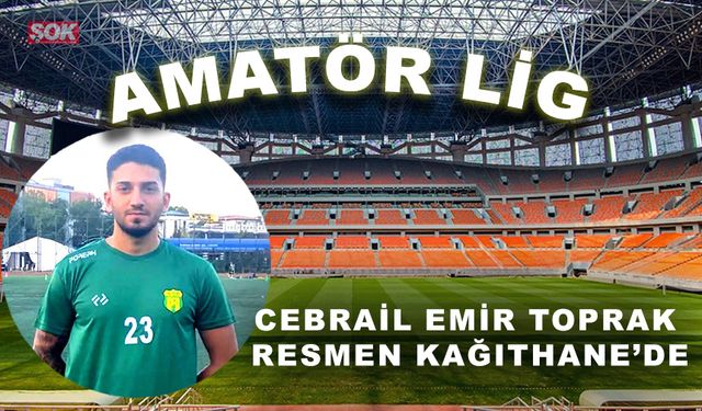 Cebrail Emir Toprak resmen Kağıthane’de
