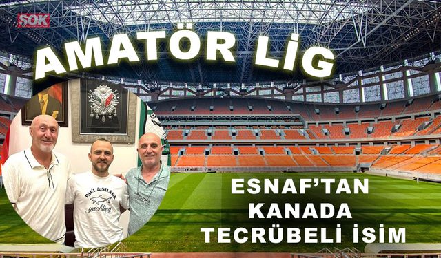 Esnaf’tan kanada tecrübeli isim