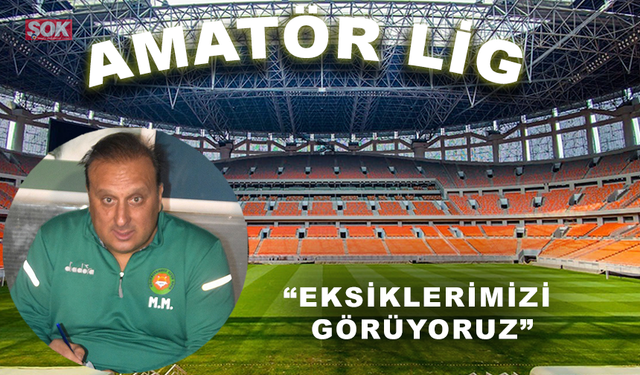 “Eksiklerimizi görüyoruz”