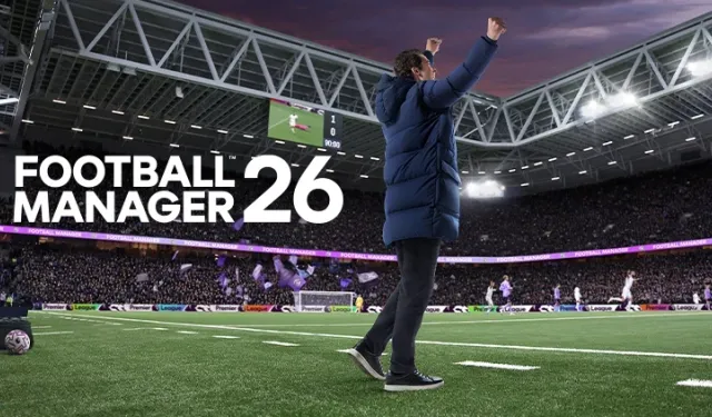 FM 26 Football Manager 2026 ne zaman çıkacak? İşte FM 26 Football Manager 2026 çıkış tarihi