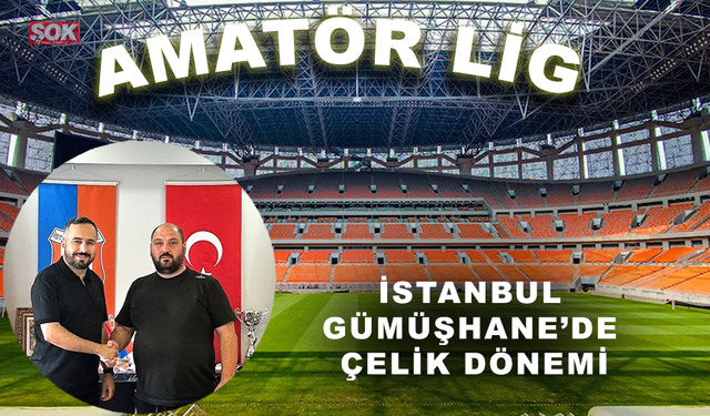 İstanbul Gümüşhane’de Çelik dönemi