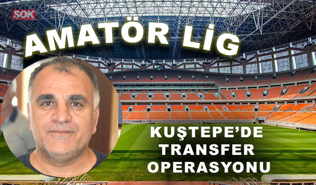 Kuştepe’de transfer operasyonu