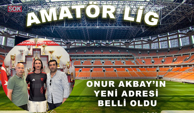 Onur Akbay’ın yeni adresi belli oldu