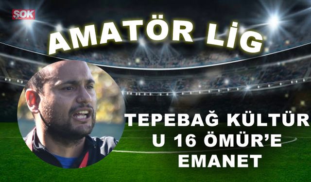 Tepebağ Kültür U 16 Ömür’e emanet