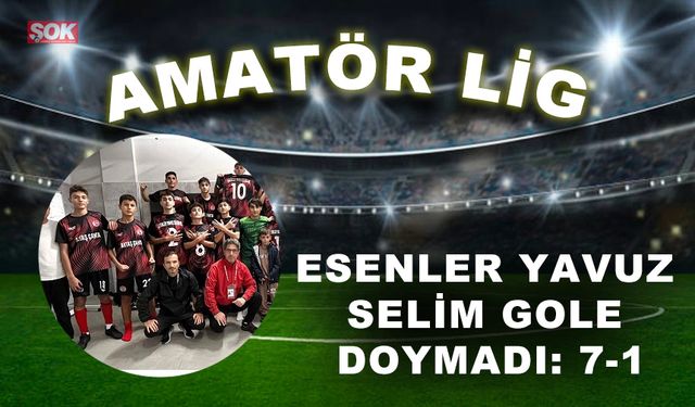 Esenler Yavuz Selim gole doymadı: 7-1