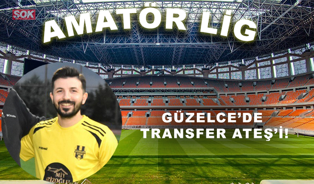 Güzelce’de transfer Ateş’i!