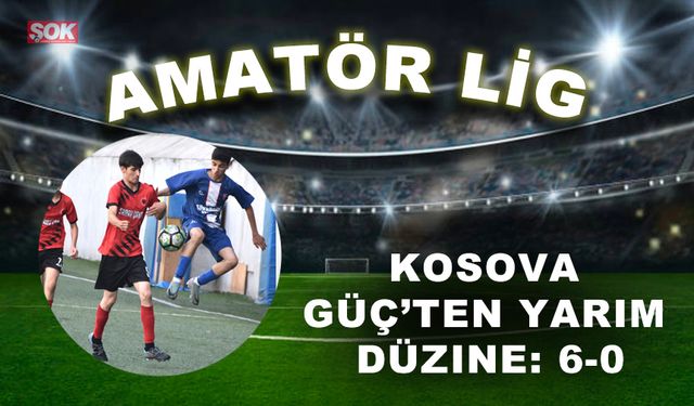Kosova Güç’ten yarım düzine: 6-0