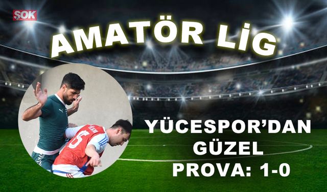 Yücespor’dan güzel prova: 1-0