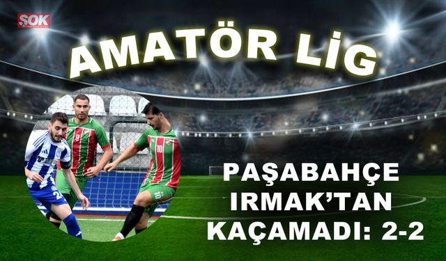 Paşabahçe Irmak’tan kaçamadı: 2-2