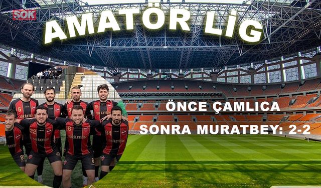 Önce Çamlıca sonra Muratbey: 2-2