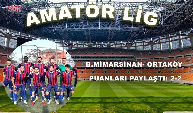 B.Mimarsinan- Ortaköy puanları paylaştı: 2-2