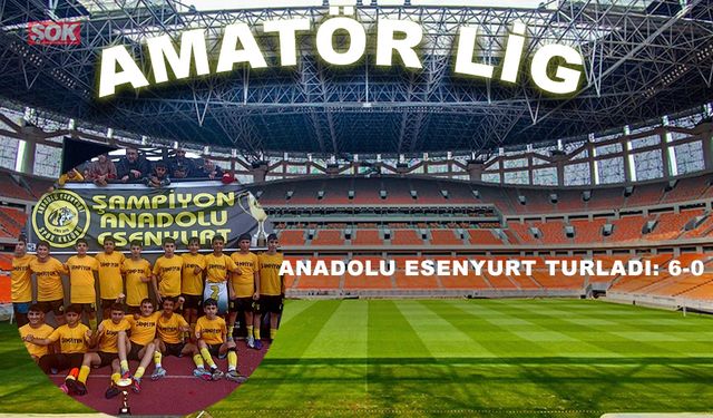Anadolu Esenyurt turladı: 6-0