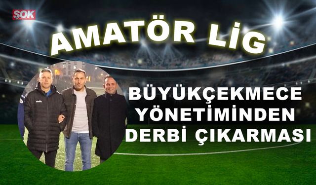 Büyükçekmece yönetiminden derbi çıkarması