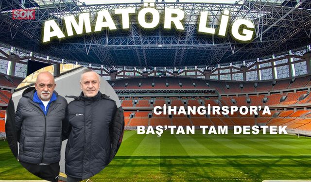 Cihangirspor’a Baş’tan tam destek