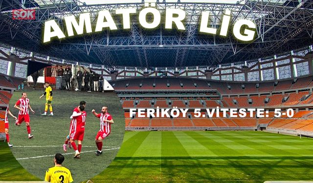 Feriköy 5.viteste: 5-0
