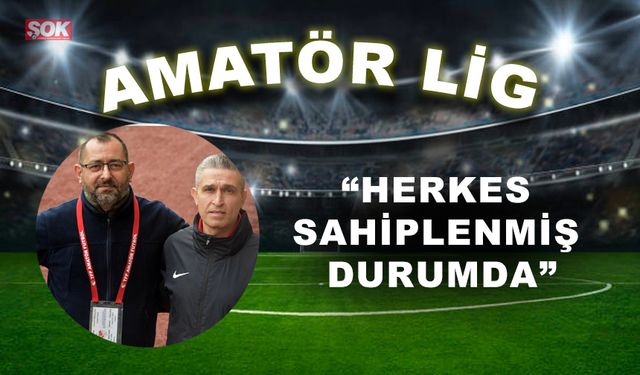 “Herkes sahiplenmiş durumda”