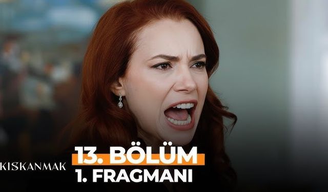 Kıskanmak dizisi 13. bölüm fragmanı yayınlandı mı? Kıskanmak dizisi 13. bölümde neler olacak? Fragman geldi mi?